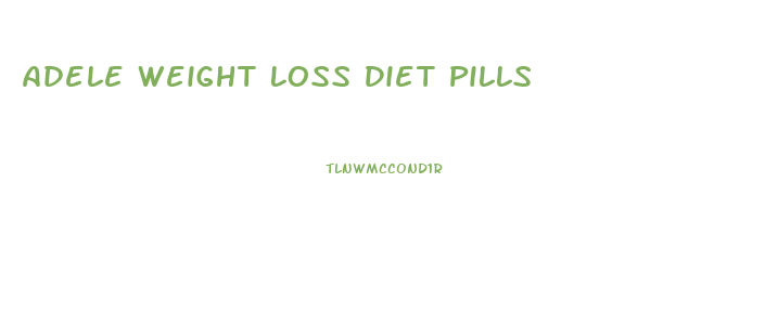 Adele Weight Loss Diet Pills