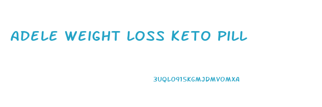 Adele Weight Loss Keto Pill