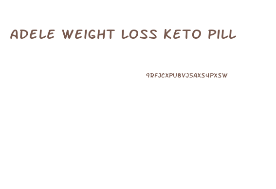 Adele Weight Loss Keto Pill