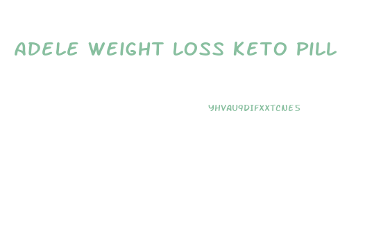 Adele Weight Loss Keto Pill