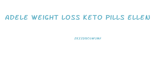 Adele Weight Loss Keto Pills Ellen