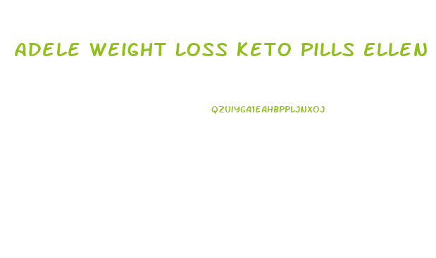 Adele Weight Loss Keto Pills Ellen