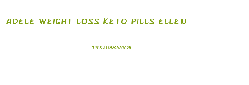 Adele Weight Loss Keto Pills Ellen