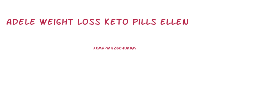 Adele Weight Loss Keto Pills Ellen