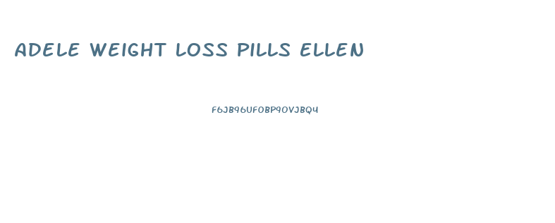 Adele Weight Loss Pills Ellen