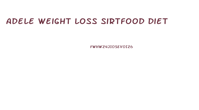 Adele Weight Loss Sirtfood Diet