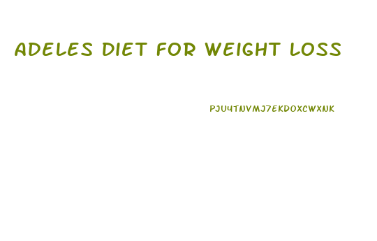 Adeles Diet For Weight Loss