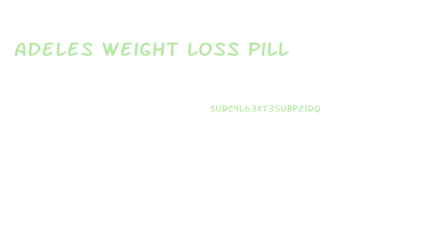 Adeles Weight Loss Pill