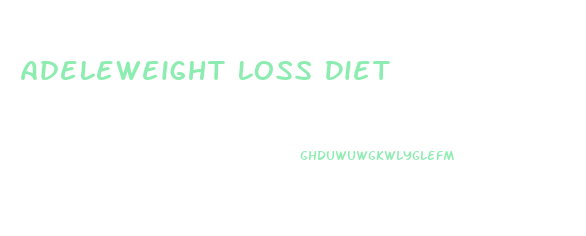Adeleweight Loss Diet