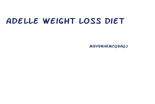 Adelle Weight Loss Diet