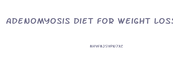 Adenomyosis Diet For Weight Loss