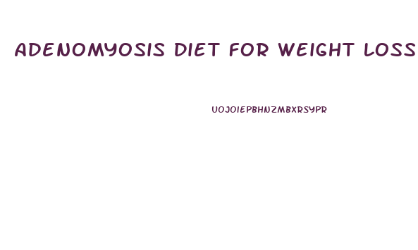 Adenomyosis Diet For Weight Loss