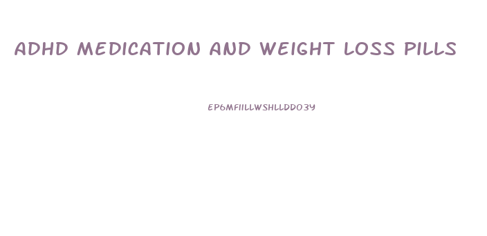 Adhd Medication And Weight Loss Pills