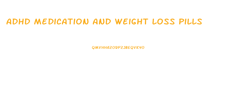 Adhd Medication And Weight Loss Pills