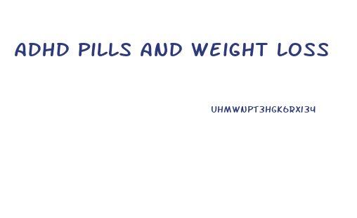 Adhd Pills And Weight Loss