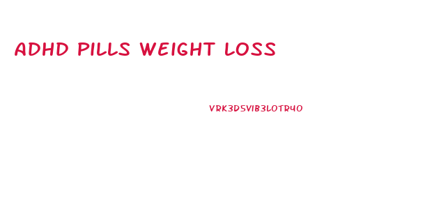 Adhd Pills Weight Loss