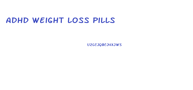 Adhd Weight Loss Pills