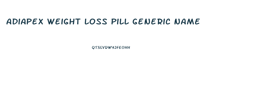 Adiapex Weight Loss Pill Generic Name