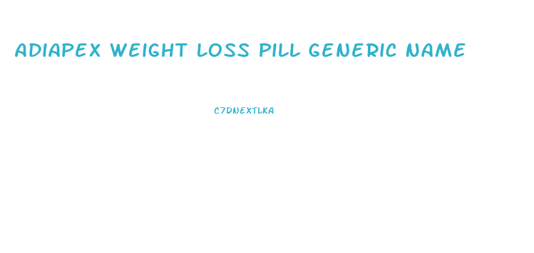 Adiapex Weight Loss Pill Generic Name