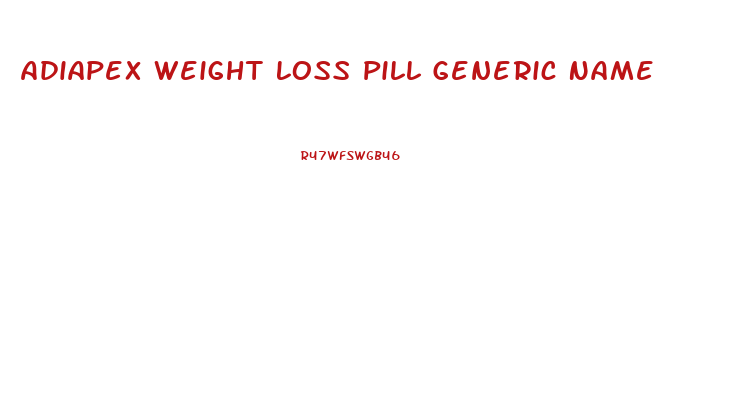 Adiapex Weight Loss Pill Generic Name
