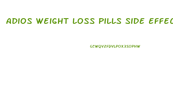 Adios Weight Loss Pills Side Effects