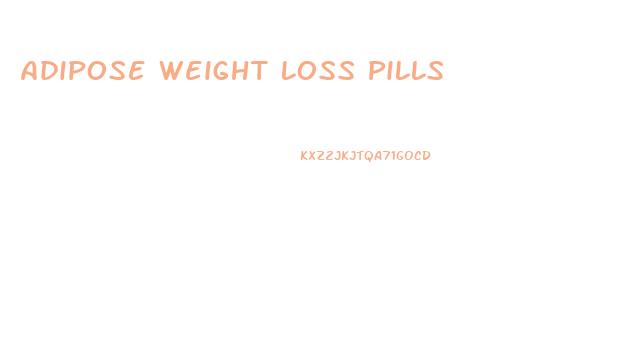 Adipose Weight Loss Pills