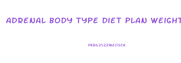 Adrenal Body Type Diet Plan Weight Loss