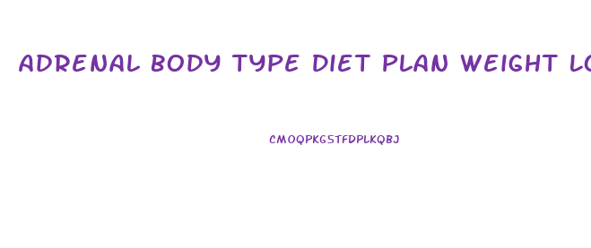 Adrenal Body Type Diet Plan Weight Loss