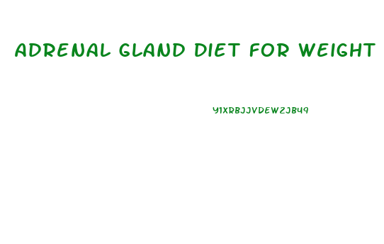 Adrenal Gland Diet For Weight Loss