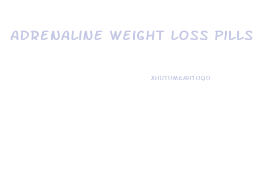 Adrenaline Weight Loss Pills