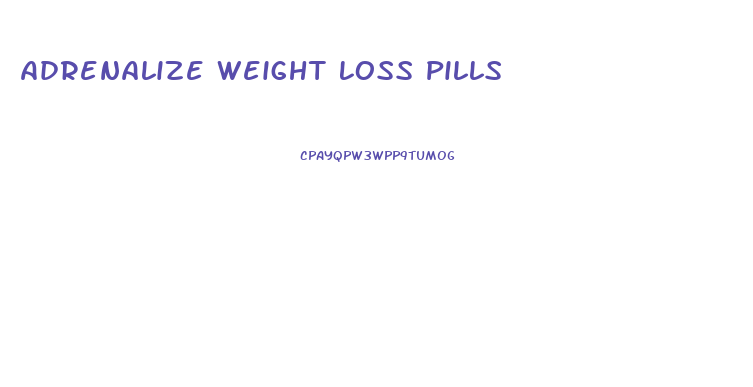 Adrenalize Weight Loss Pills