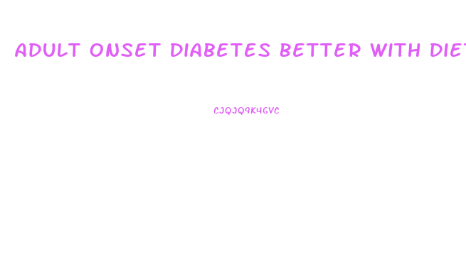 Adult Onset Diabetes Better With Diet Weight Loss
