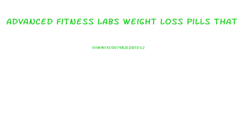 Advanced Fitness Labs Weight Loss Pills That Actually Work