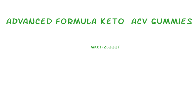 Advanced Formula Keto Acv Gummies