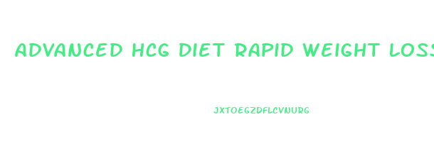 Advanced Hcg Diet Rapid Weight Loss