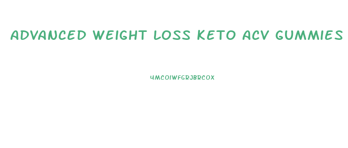 Advanced Weight Loss Keto Acv Gummies