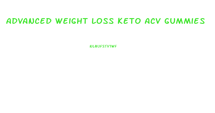 Advanced Weight Loss Keto Acv Gummies