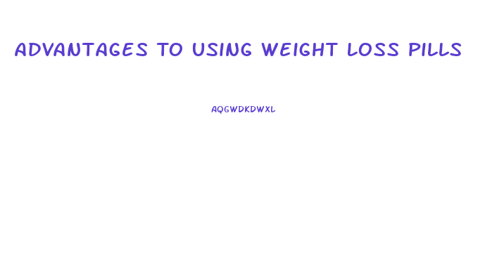 Advantages To Using Weight Loss Pills