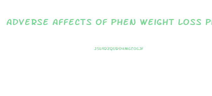 Adverse Affects Of Phen Weight Loss Pills