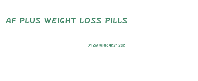 Af Plus Weight Loss Pills