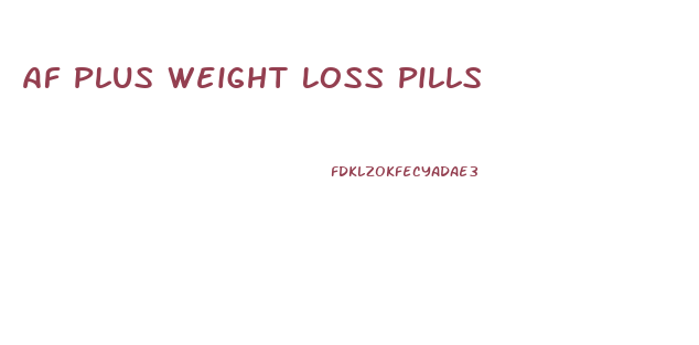 Af Plus Weight Loss Pills