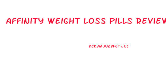 Affinity Weight Loss Pills Reviews