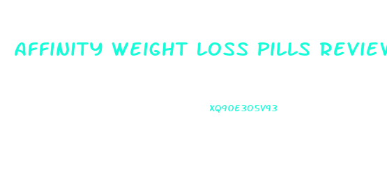 Affinity Weight Loss Pills Reviews