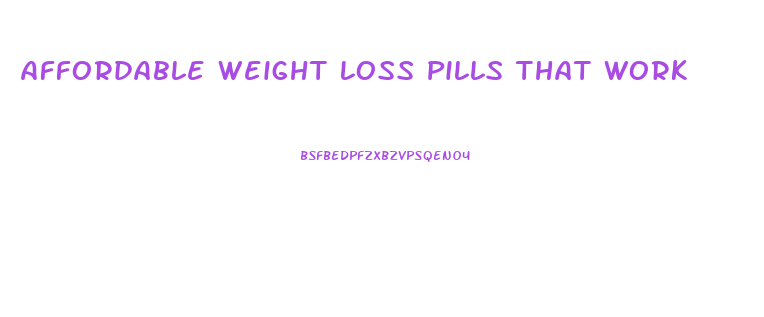 Affordable Weight Loss Pills That Work