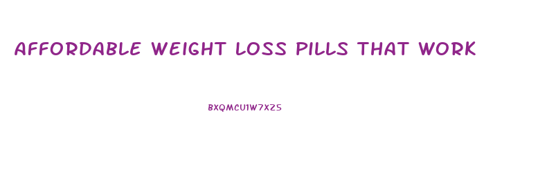 Affordable Weight Loss Pills That Work