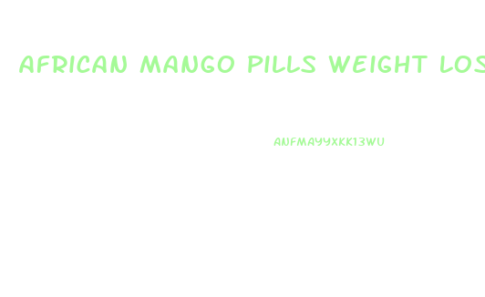 African Mango Pills Weight Loss