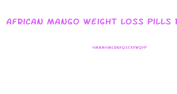 African Mango Weight Loss Pills Review