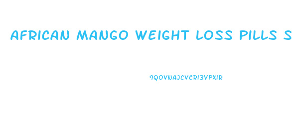 African Mango Weight Loss Pills Side Effects