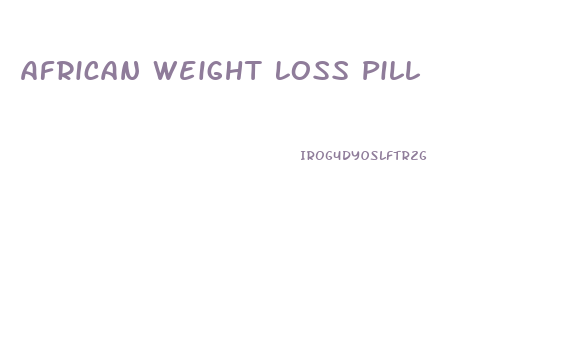 African Weight Loss Pill