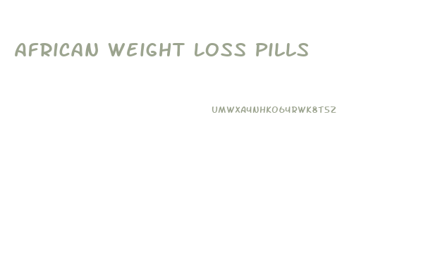 African Weight Loss Pills
